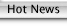 Hot News.