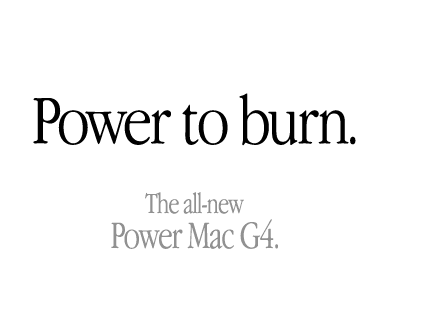 Power to Burn. The all-new Power Mac G4.