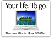 Your life. To go. The new iBook. Now 600Mhz.